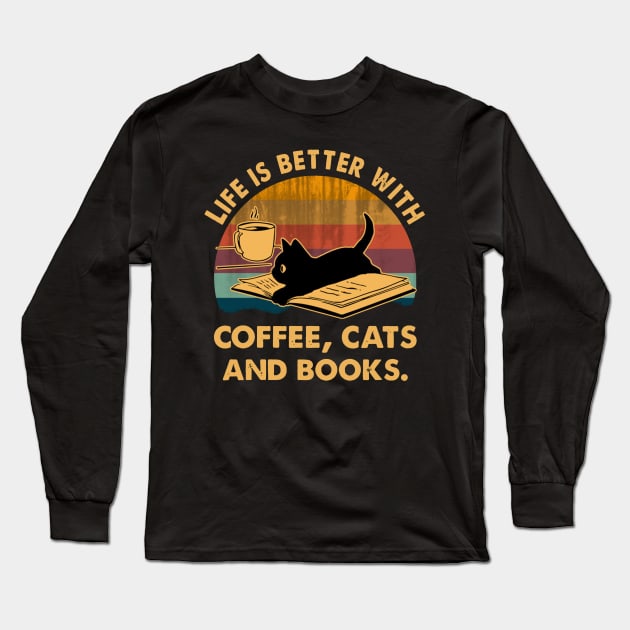 Life Is Better With Coffee Cats And Books Long Sleeve T-Shirt by binnacleenta